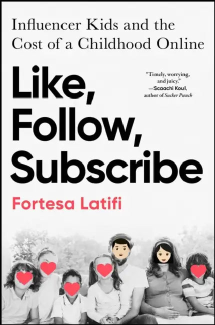 Like, Follow, Subscribe: Influencer Kids and the Cost of a Childhood Online by Fortesa Latifi