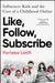 Like, Follow, Subscribe: Influencer Kids and the Cost of a Childhood Online by Fortesa Latifi