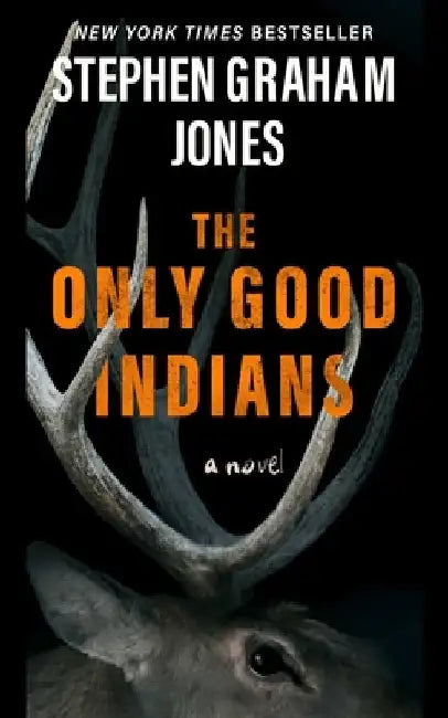The Only Good Indians by Jones, Stephen Graham