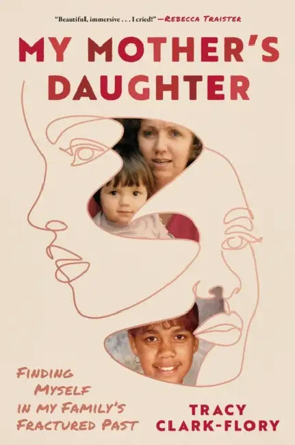 My Mother's Daughter: Finding Myself in My Family's Fractured Past by Tracy Clark-Flory
