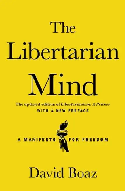 The Libertarian Mind: A Manifesto for Freedom by David Boaz