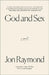 God and Sex by Raymond, Jon