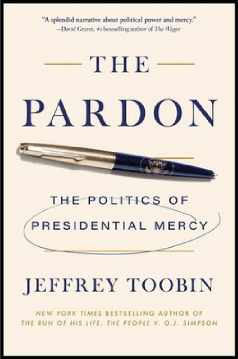 The Pardon: The Politics of Presidential Mercy by Jeffrey Toobin