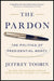 The Pardon: The Politics of Presidential Mercy by Jeffrey Toobin