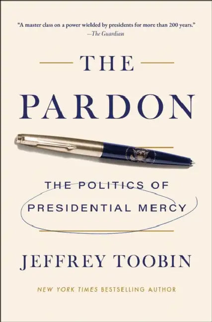 The Pardon: The Politics of Presidential Mercy by Jeffrey Toobin