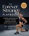 The Forever Strong(tm) Playbook: A Six-Week, Science-Based Plan to Sharpen Your Mind, Strengthen Your Body, and Get Healthy at Any Age by Gabrielle Lyon
