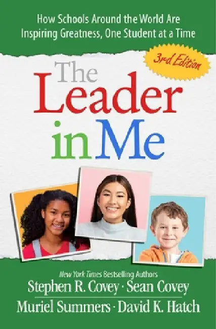 The Leader in Me: How Schools and Parents Around the World Are Inspiring Greatness, One Student at a Time by Stephen R. Covey