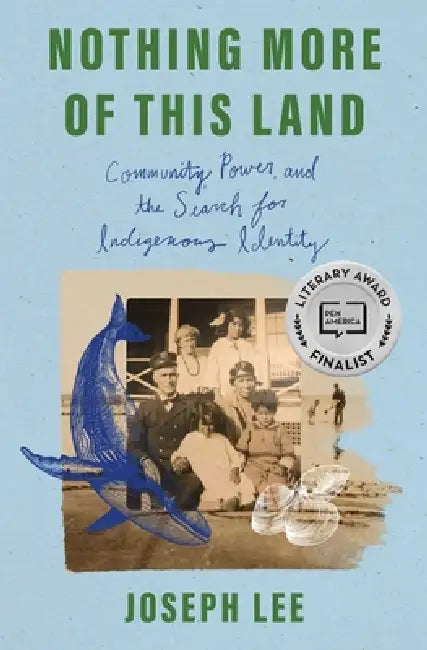Nothing More of This Land: Community, Power, and the Search for Indigenous Identity by Joseph Lee