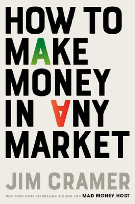 How to Make Money in Any Market  by James J. Cramer