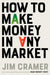 How to Make Money in Any Market  by James J. Cramer