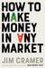 How to Make Money in Any Market 