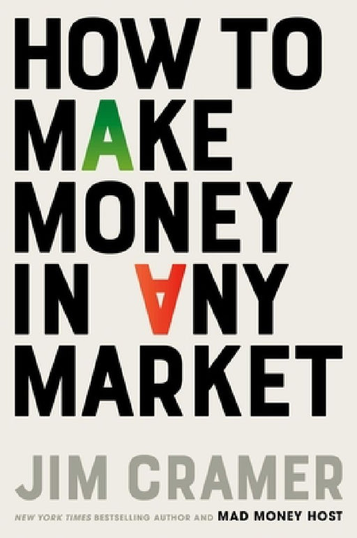 How to Make Money in Any Market  by James J. Cramer