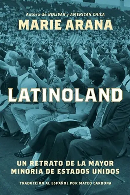 Latinoland (Spanish Edition): Retrato de la Mayor Minoría de Estados Unidos by Marie Arana