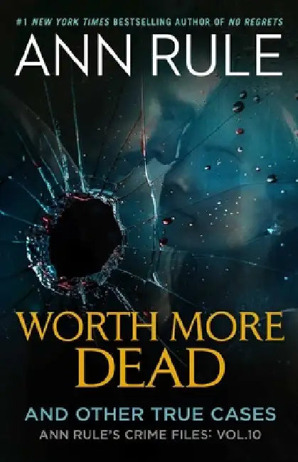 Worth More Dead: And Other True Cases Vol. 10 by Ann Rule