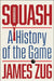 Squash: A History of the Game by James Zug