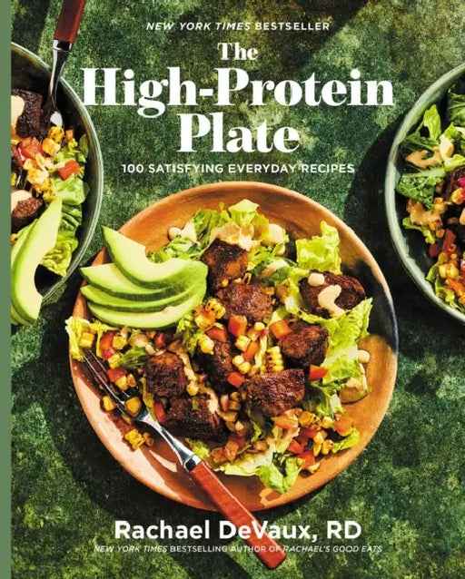 The High-Protein Plate: 100 Satisfying Everyday Recipes by Rachael Devaux