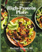 The High-Protein Plate: 100 Satisfying Everyday Recipes by Rachael Devaux