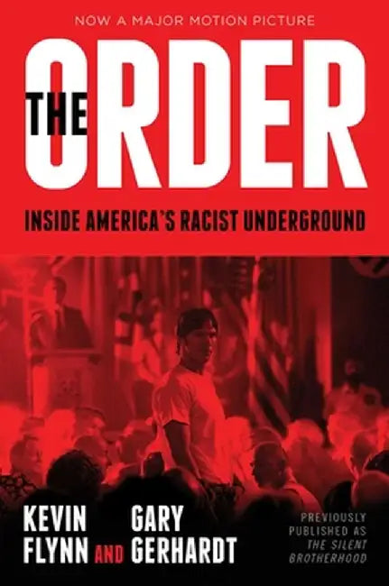 The Order: Inside America's Racist Underground by Kevin Flynn