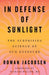 In Defense of Sunlight: The Surprising Science of Sun Exposure by Rowan Jacobsen