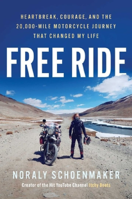 Free Ride: Heartbreak, Courage, and the 20,000-Mile Motorcycle Journey That Changed My Life by Noraly Schoenmaker