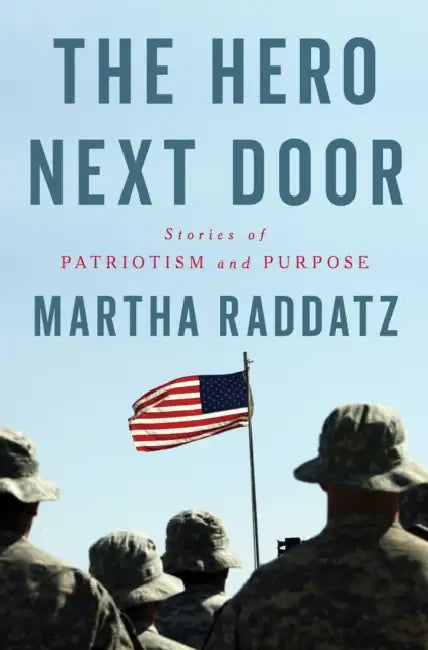 The Hero Next Door: Stories of Patriotism and Purpose by Martha Raddatz