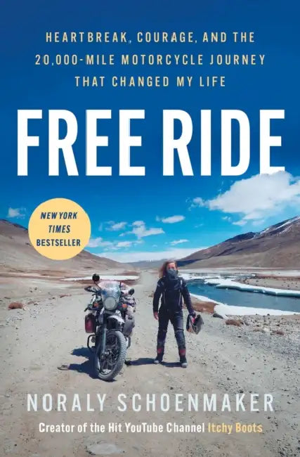 Free Ride: Heartbreak, Courage, and the 20,000-Mile Motorcycle Journey That Changed My Life by Noraly Schoenmaker