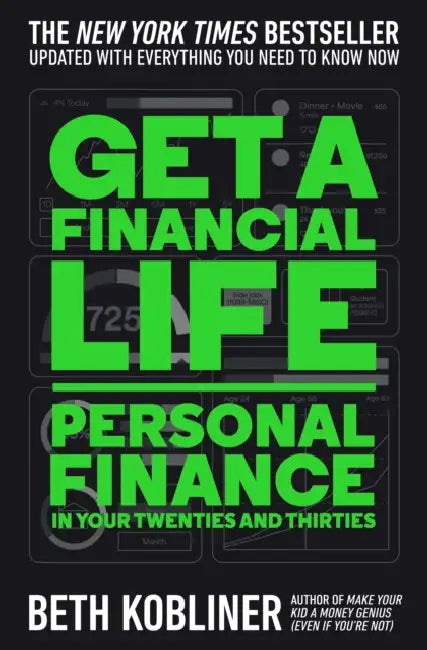 Get a Financial Life: Personal Finance in Your Twenties and Thirties by Beth Kobliner