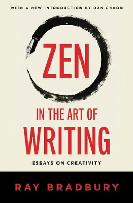 Zen in the Art of Writing: Essays on Creativity by Ray Bradbury
