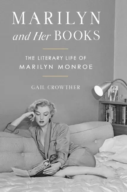 Marilyn and Her Books: The Literary Life of Marilyn Monroe by Gail Crowther