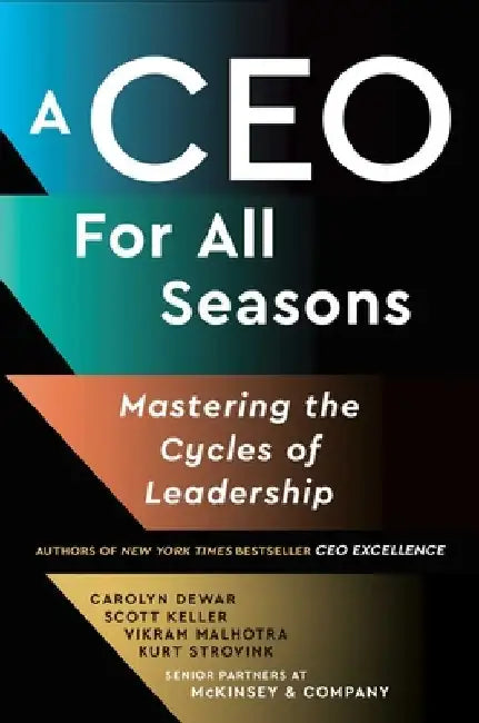 A CEO for All Seasons: Mastering the Cycles of Leadership 