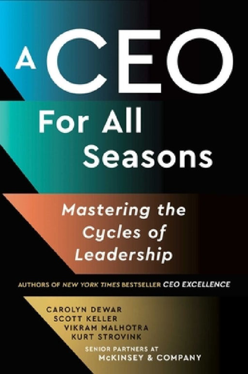 A CEO for All Seasons: Mastering the Cycles of Leadership  by Carolyn Dewar