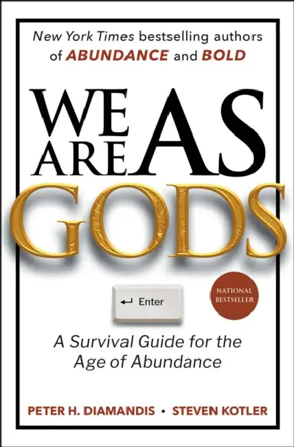 We Are as Gods: A Survival Guide for the Age of Abundance by Peter H. Diamandis, Steven Kotler