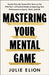Mastering Your Mental Game: Secrets from My Twenty-Five Years on the PGA Tour--A Practical Guide to Improving Your Performance in Sports, Work, and Li by Julie Elion