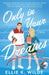 Only in Your Dreams by Ellie K Wilde