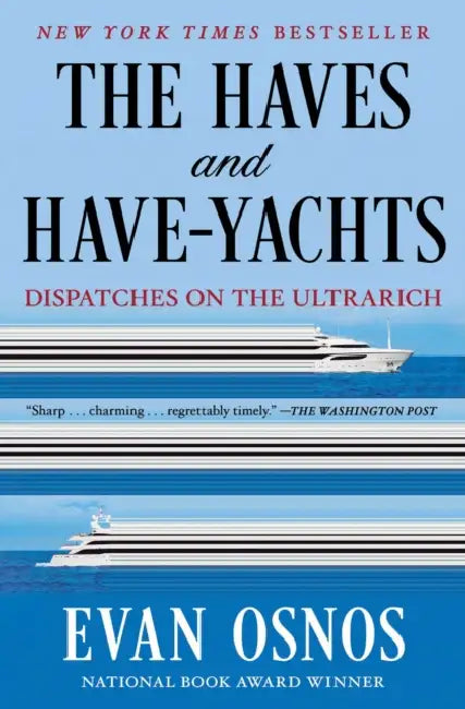 The Haves and Have-Yachts: Dispatches on the Ultrarich by Evan Osnos