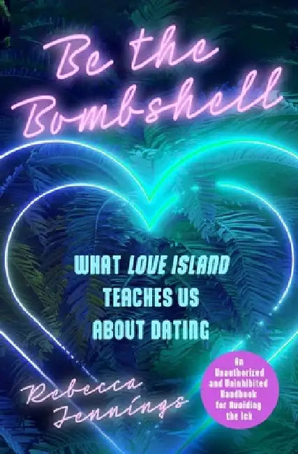 Be the Bombshell: What Love Island Teaches Us about Dating by Rebecca Jennings
