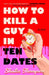 How to Kill a Guy in Ten Dates by Shailee Thompson