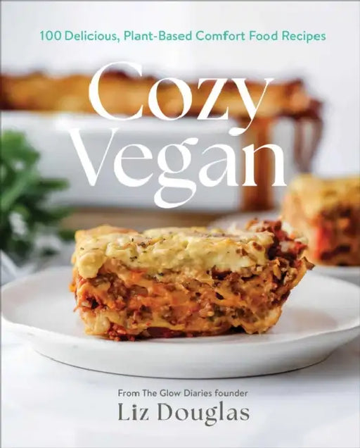 Cozy Vegan: 100 Delicious, Plant-Based Comfort Food Recipes (a Cookbook) by Liz Douglas