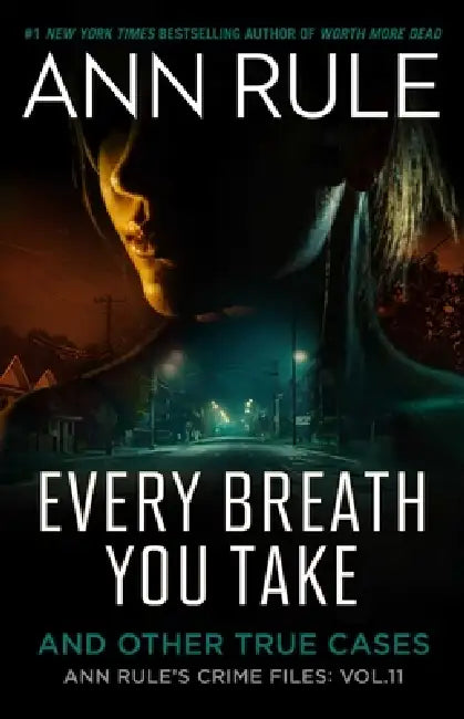 Every Breath You Take: A True Story of Obsession, Revenge, and Murder by Ann Rule