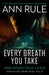 Every Breath You Take: A True Story of Obsession, Revenge, and Murder by Ann Rule