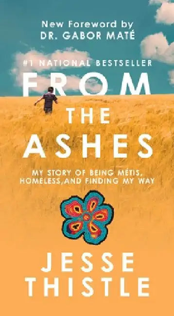 From the Ashes: My Story of Being Métis, Homeless, and Finding My Way by Thistle, Jesse