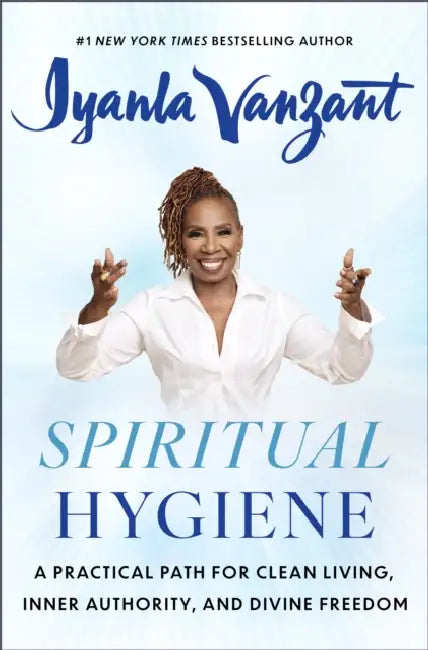 Spiritual Hygiene: A Practical Path for Clean Living, Inner Authority, and Divine Freedom by Iyanla Vanzant