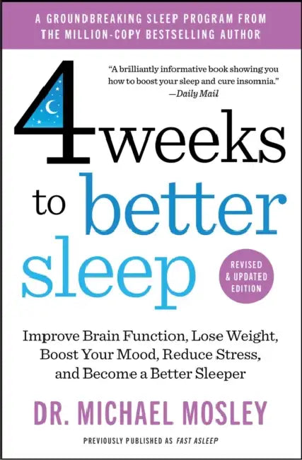 4 Weeks to Better Sleep: Improve Brain Function, Lose Weight, Boost Your Mood, Reduce Stress, and Become a Better Sleeper by Michael Mosley