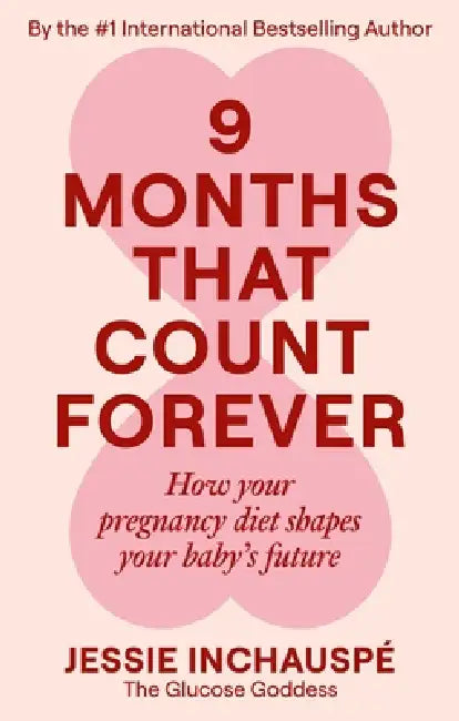9 Months That Count Forever: How Your Pregnancy Diet Shapes Your Baby's Future by Jessie Inchauspe