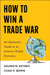 How to Win a Trade War: An Optimistic Guide to an Anxious Global Economy by Soumaya Keynes, Chad P. Bown