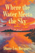 Where the Water Meets the Sky by Diane Les Becquets