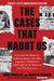 The Cases That Haunt Us: From Jack the Ripper to JonBenet Ramsey, the Fbi's Legendary Mindhunter Sheds Light on the Mysteries That Won't Go Away by John E. Douglas, Mark Olshaker