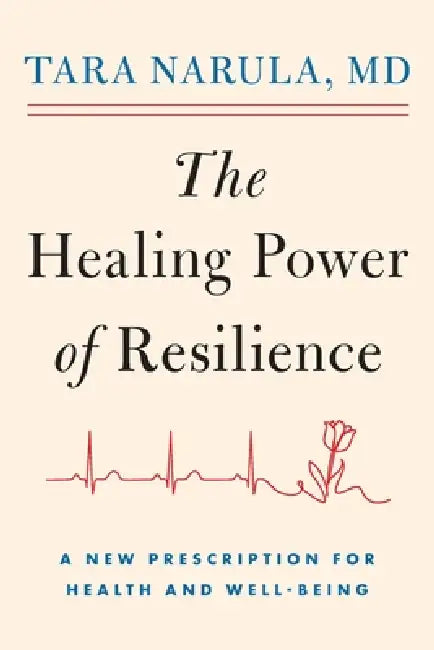 The Healing Power of Resilience by Tara Narula