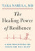 The Healing Power of Resilience by Tara Narula
