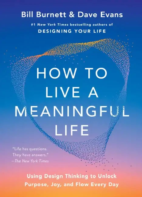 How to Live a Meaningful Life by Bill Burnett, Dave Evans
